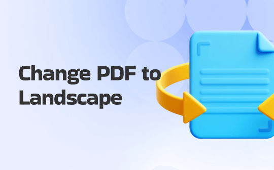 Learn How to Change PDF to Landscape in 4 Easy and Free Methods
