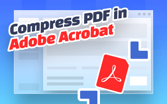 How to Compress A PDF in Adobe Acrobat: Step-by-Step Guide