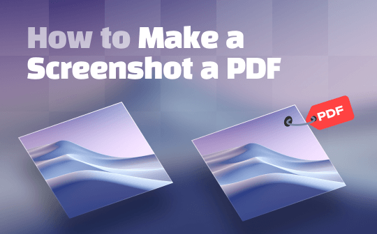 Proven Guide on How to Make a Screenshot a PDF on PC and Phone