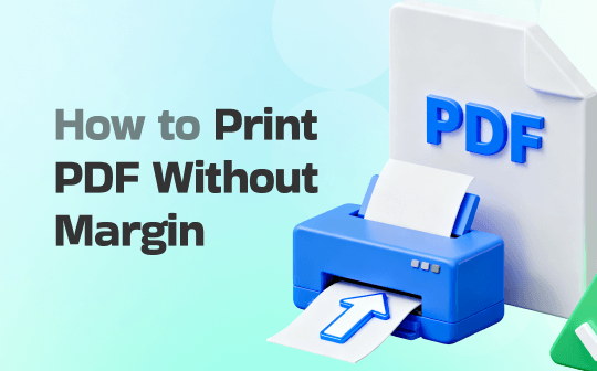 Pro Guide on How to Print PDF Without Margins via 5 Best Ways