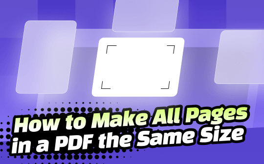Full Guide on How to Make All Pages in a PDF the Same Size