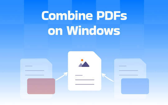 Full Guide on How to Combine PDFs on Windows 10/11 with Ease