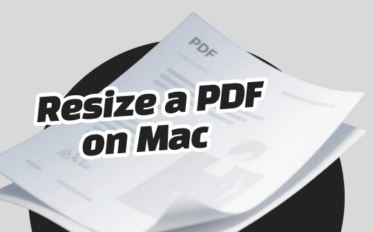 How to Resize a PDF on Mac: 3 Free & Paid Ways