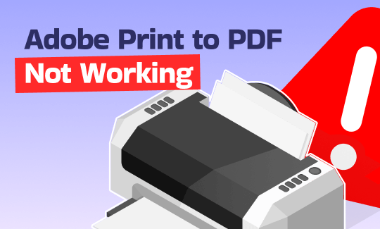 Adobe Print to PDF Not Working [Reasons and Solutions]