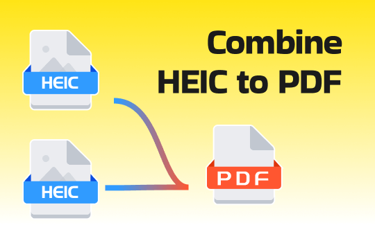 5 Best Ways to Combine HEIC to PDF [Windows/Mac/iOS/Online]