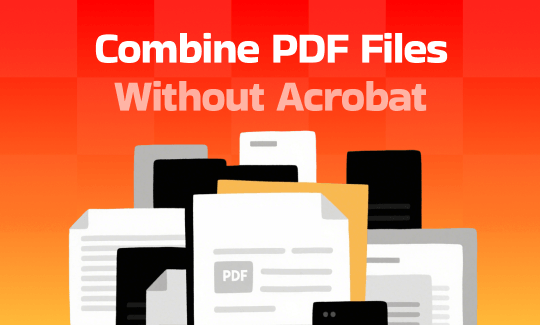 How to Combine PDF Files Without Acrobat: 3 Free Ways