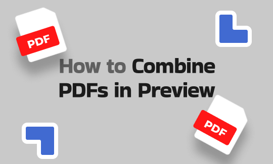 How to Combine PDFs in Preview in 2026 [2 Best Ways]