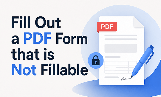 Full Guide on How to Fill Out a PDF Form That Is Not Fillable